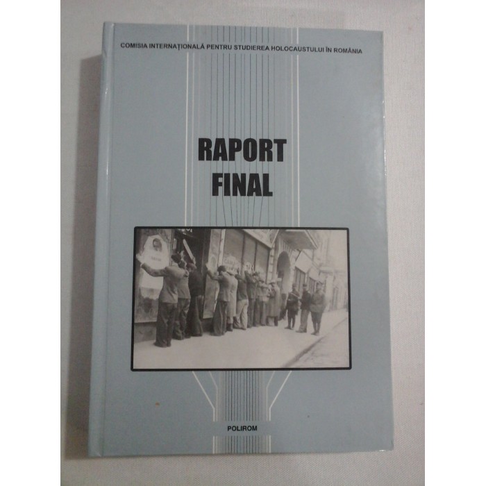  RAPORT  FINAL  -  Comisia internationala pentru studierea Holocaustului in Romania  -  presedinte Elie Wiesel   